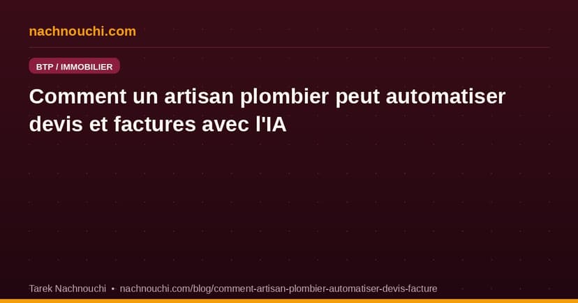 Comment un artisan plombier peut automatiser devis et factures avec l'IA et gagner 5h par semaine